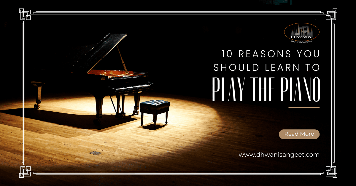 10 Reasons You Should Learn to Play the Piano | Dhwani Sangeet