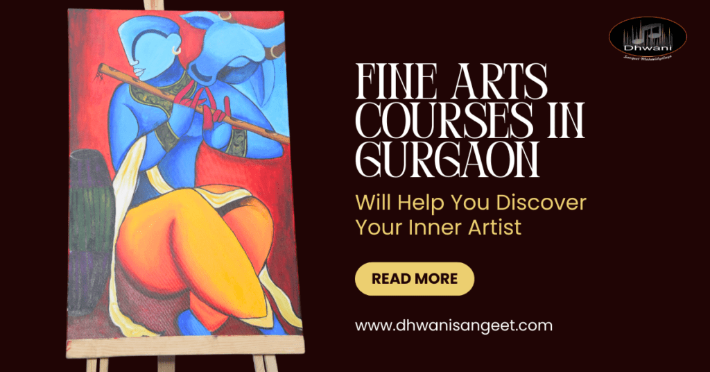 Fine Arts Courses In Gurgaon Will Help You Discover Your Inner Artist | Dhwani Sangeet