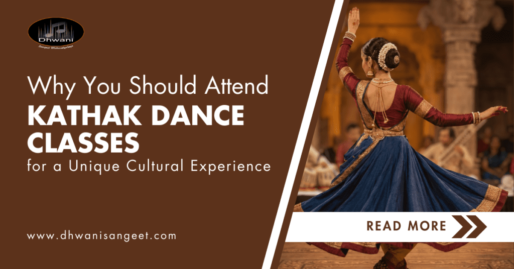 Why You Should Attend Kathak Dance Classes | Dhwani Sangeet