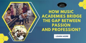 How Music Academies Bridge the Gap Between Passion and Profession