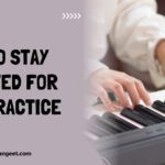 Tips to stay motivated for Piano Practice