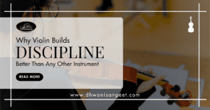 Why Violin Builds Discipline | Dhwani Sangeet